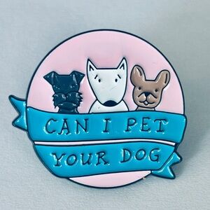 Can I Pet Your Dog Enamel Pin, NWT
